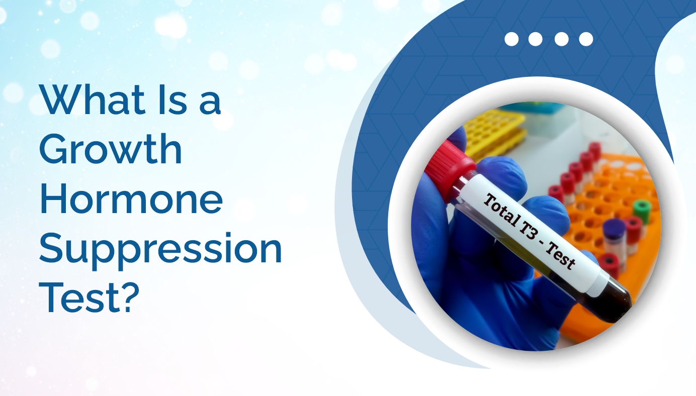 What Is a Growth Hormone Suppression Test?